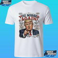 You Missed Again Trump 47 Resilience Shirt