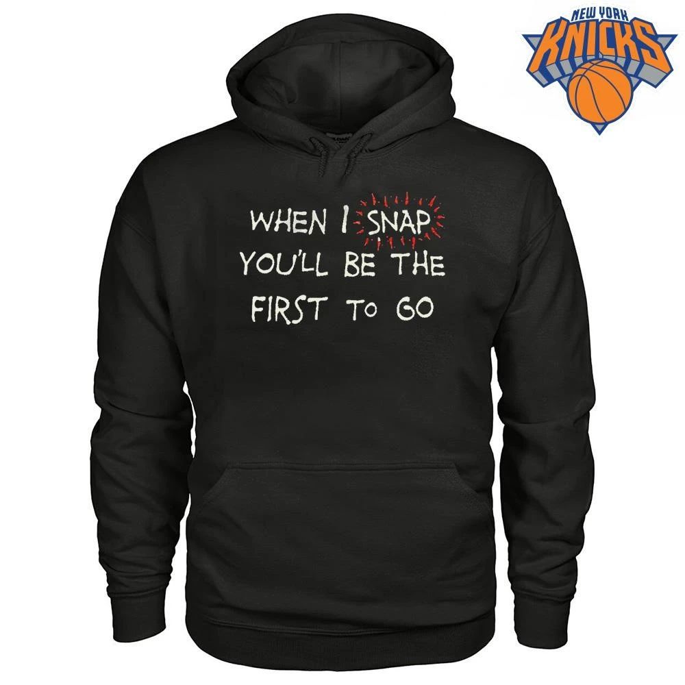 When I Snap You Will Be The First To Go Funny Sarcastic Quote Shirt