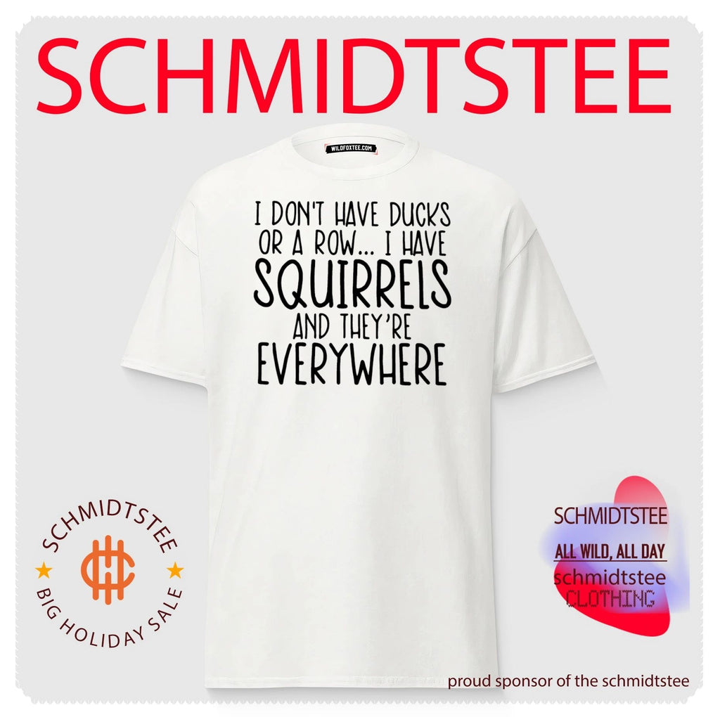 I don’t have ducks or a row I have squirrels and they’re everywhere shirt