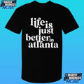 Life Is Just Better In Atlanta Shirt