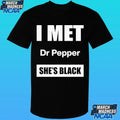 I Met Dr Pepper She’s Black Shirt