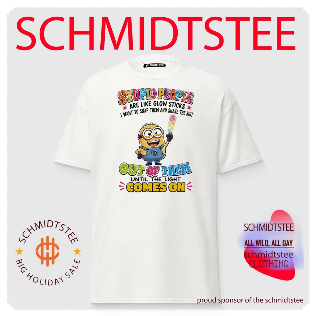 Minion stupid people are like glow sticks I want to snap them and shake the shit out of them until the light comes on shirt