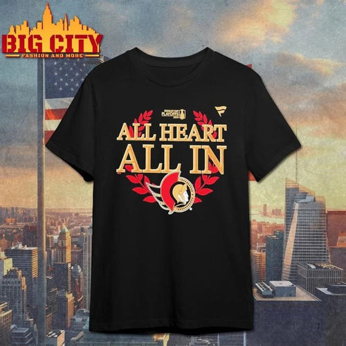 All Heart All In Ottawa Senators 2026 NHL Playoff Hometown Slogan Legacy Graphic Shirt