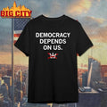 Democracy depends on us shirt