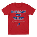 In Brady We Trust Joe Not That Asshole Tom Bills Shirt
