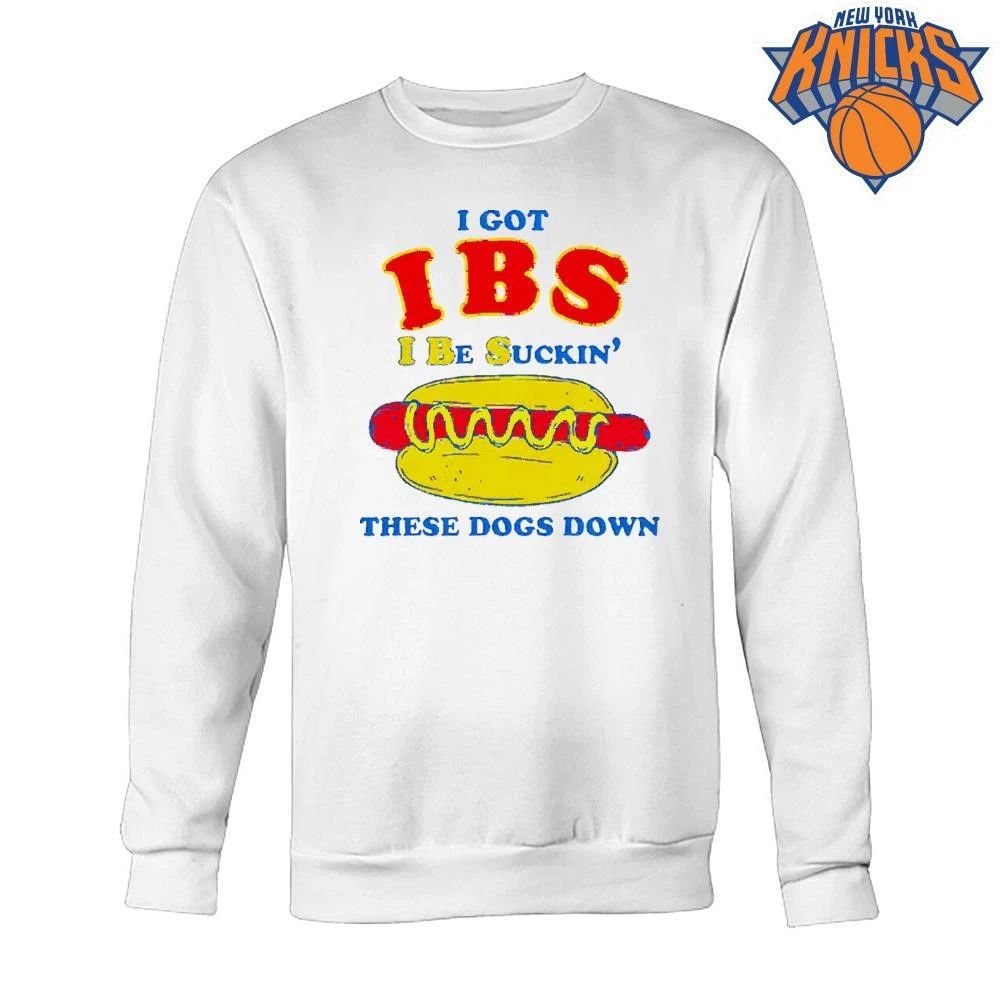 I Got IBS I Be Suckin’ These Dogs Down Shirt