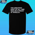 The Greatest Rant Of All Time Was On A Friday At Wrigley Shirt