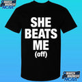 She Beats Me Off Shirt