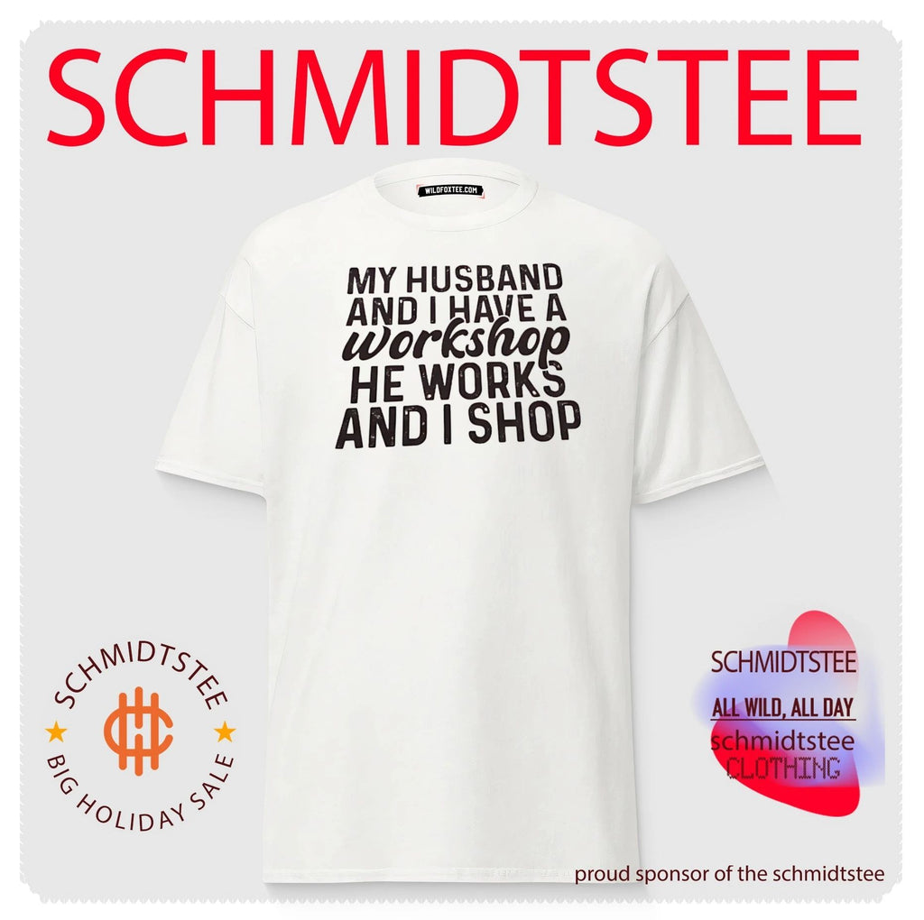 My Husband and I Have a Workshop He Works and I Shop shirt