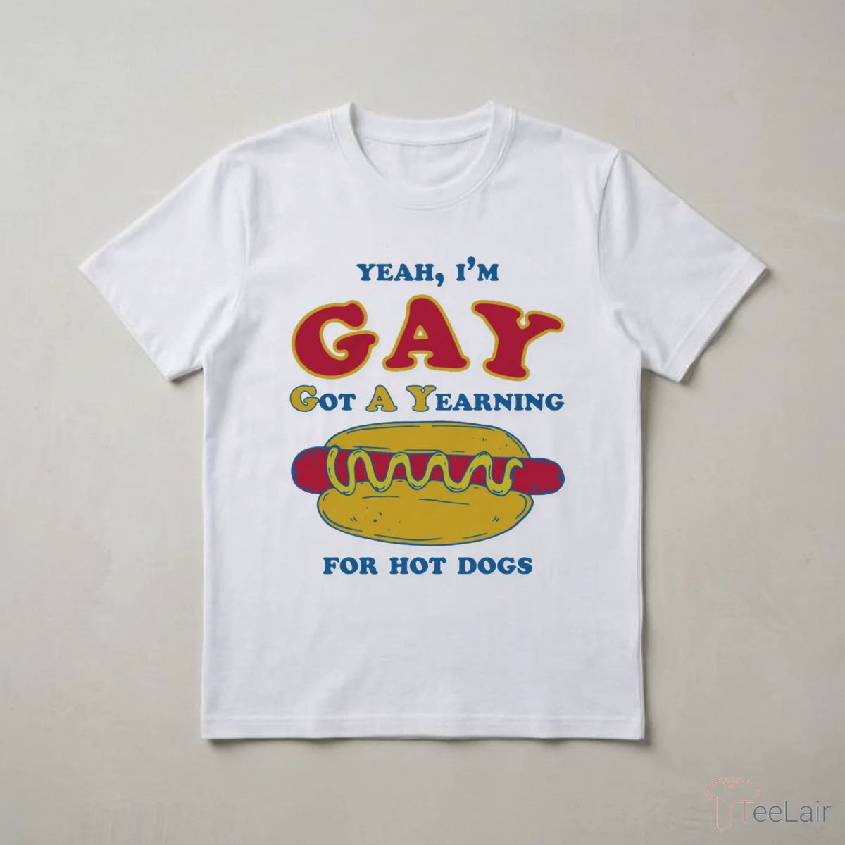 Yeah, I’M Gay, Got A Yearning For Hot Dogs Shirt