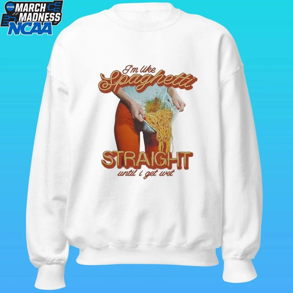 I’m Like Spaghetti, Straight Until I Get Wet Shirt