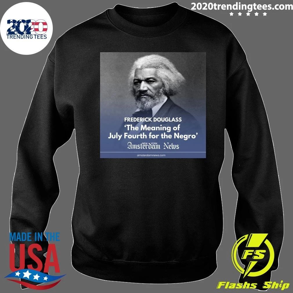Frederick Douglass The Meaning Of July Fourth For The Negro Amsterdam News Shirt