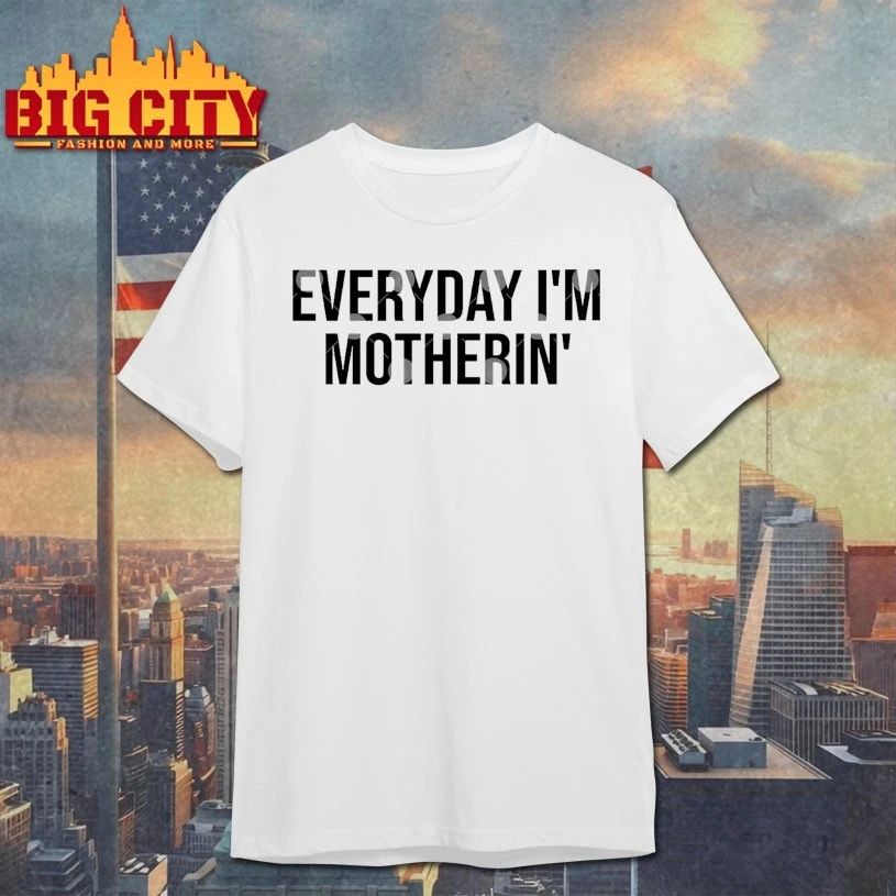 Everyday I’m Motherin T-shirt