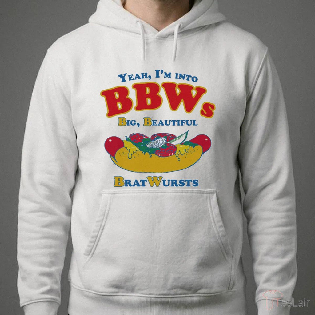 Yeah, I’M Into BBWs, Big Beautiful Brat Wursts T-Shirt