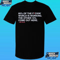 85% Of The Fckin World Is Working The Other 15% Come Out Here Shirt.