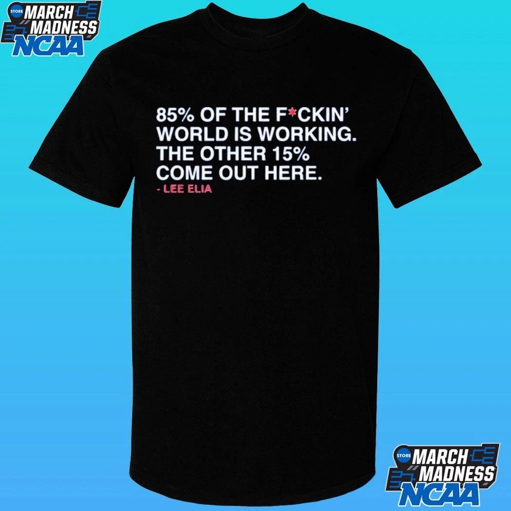 85% Of The Fckin World Is Working The Other 15% Come Out Here Shirt.