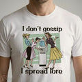 I Don’T Gossip, I Spread Lore Shirt
