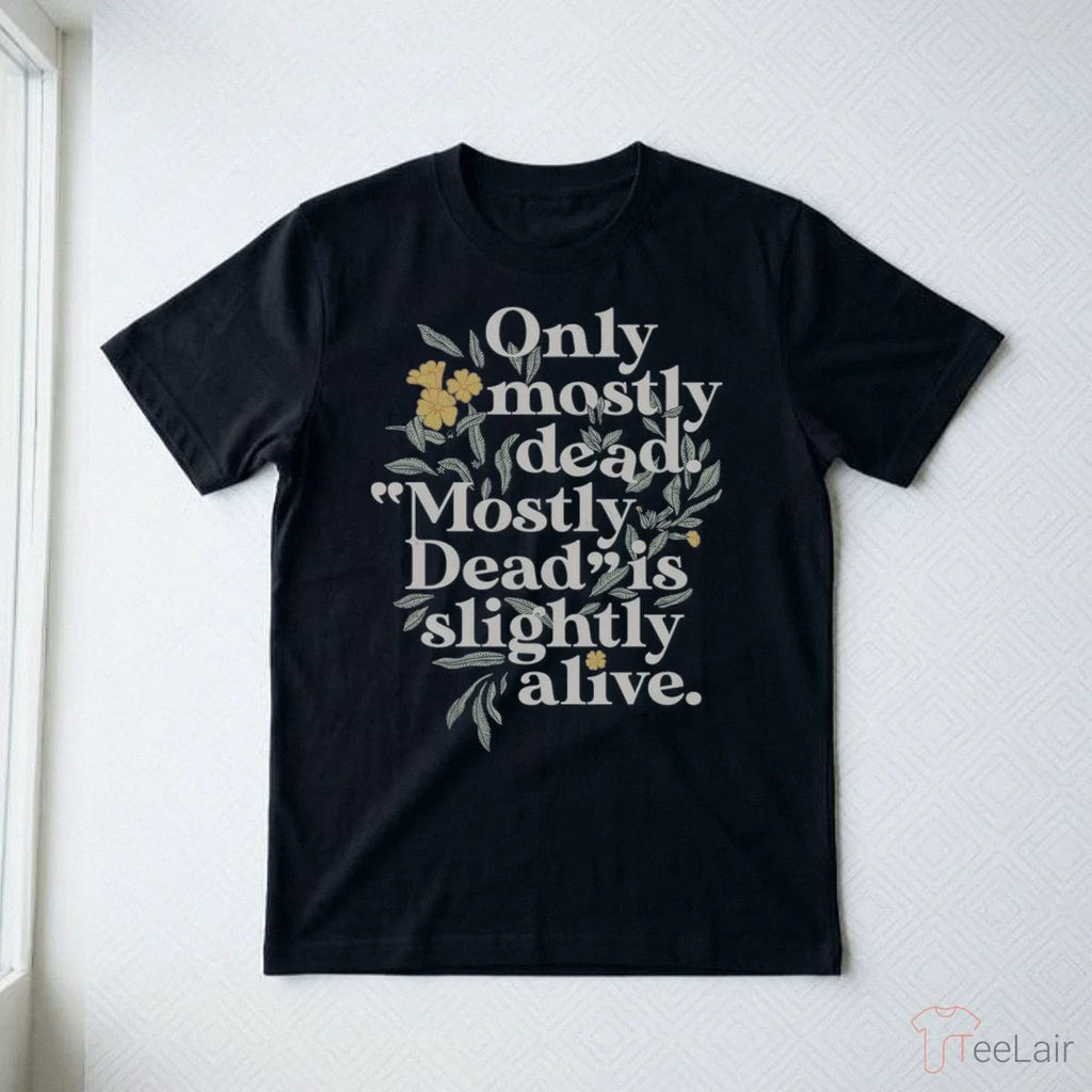 Only Mostly Dead. Mostly Dead Is Slightly Alive. Men’S Classic Tee Shirt