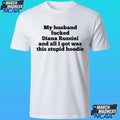 My Husband Fucked Dianna Russini And All I Got Was This Stupid Hoodie Shirt