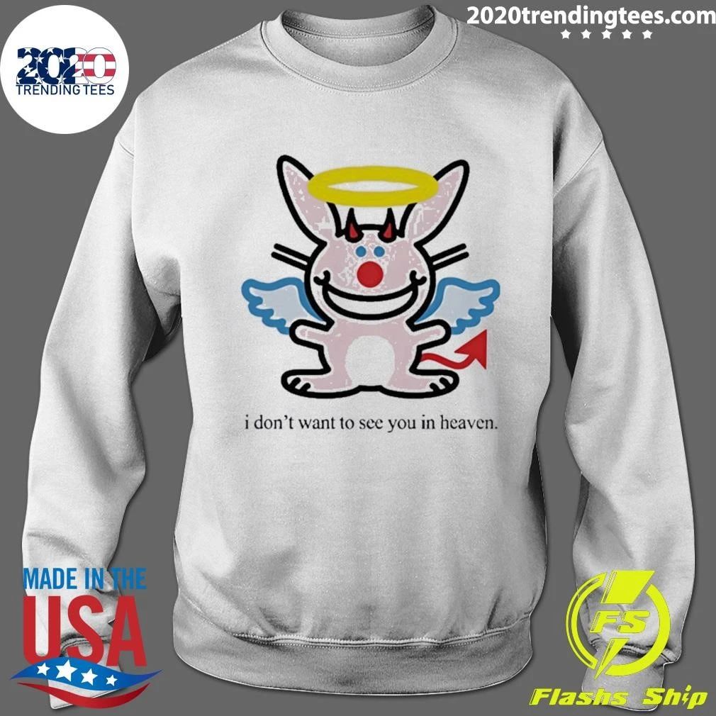 I Don’t Want To See You In Heaven Bunny Funny Shirt