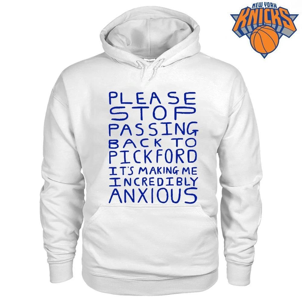 Please Stop Passing Back To Pickford It’s Making Me Incredibly Anxious Football Fan Shirt