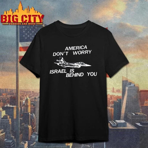 America Don’t Worry Israel Is Behind You Graphic Shirt