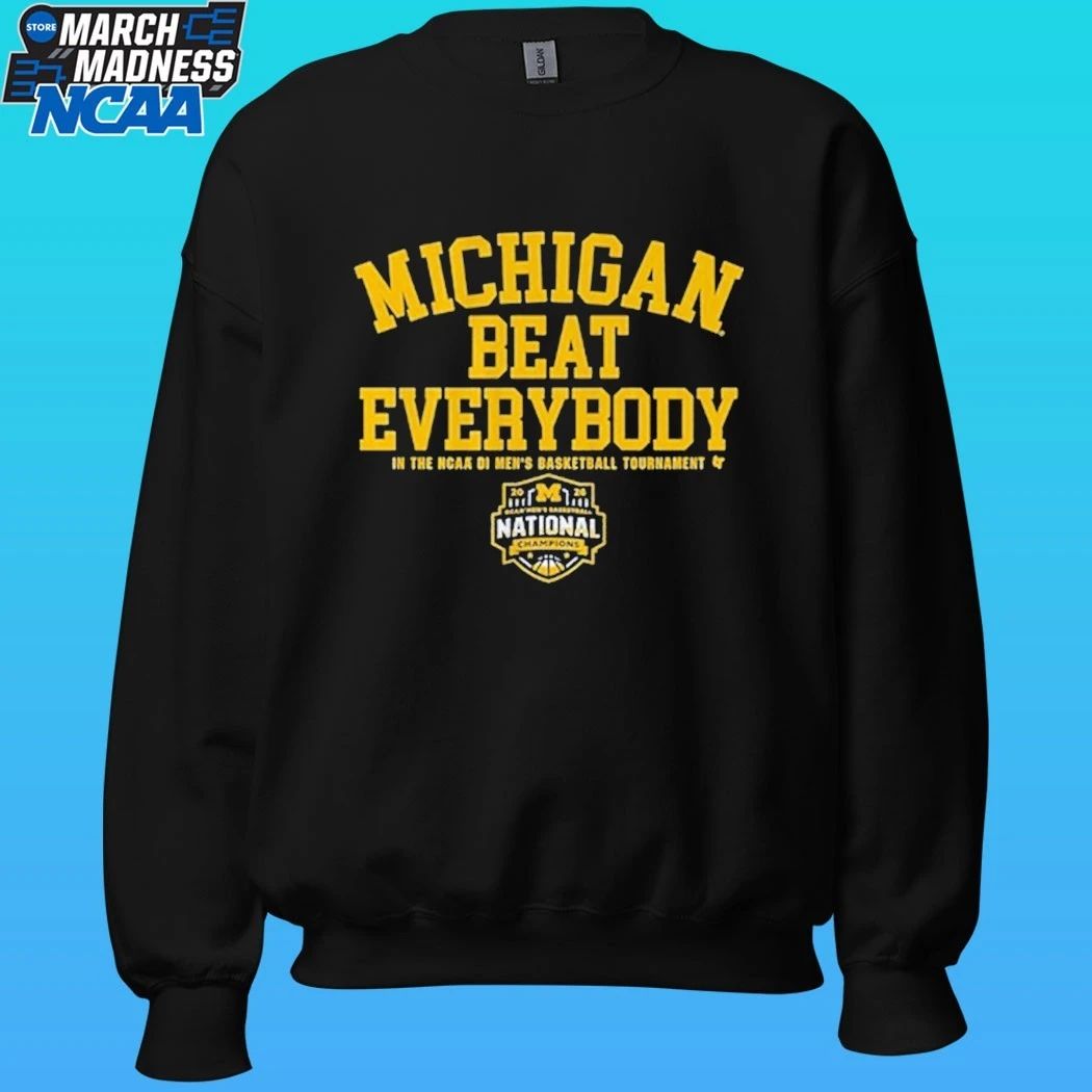 Michigan Wolverines MBB 2026 National Champions Beat Everybody In The NCAA Di Men’s Basketball Tournament Shirt