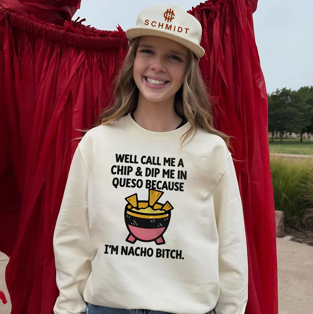 Well call me a chip and dip me in Queso because I’m nacho bitch shirt