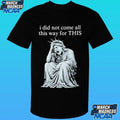 I Did Not Come All This Way For This Anti Trump Statue Of Liberty Sarcastic Political Shirt