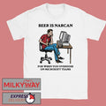 Beer Is Narcan For When You Overdose On Teams shirt