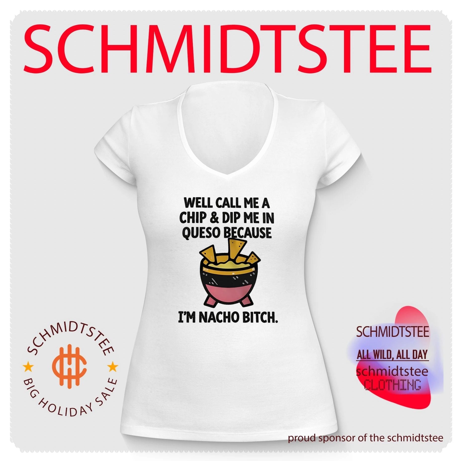 Well call me a chip and dip me in Queso because I’m nacho bitch shirt