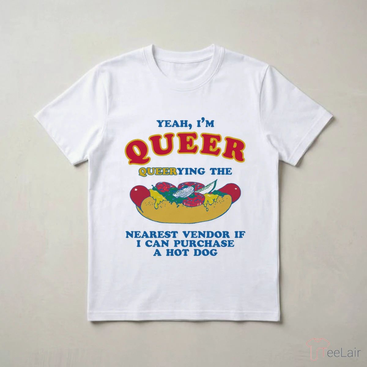 Yeah, I’M Queer, Querying The Nearest Vendor If I Cand Purchase A Hot Dog T-Shirt