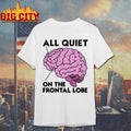 All Quiet On The Frontal Lobe Brain Graphic Shirt