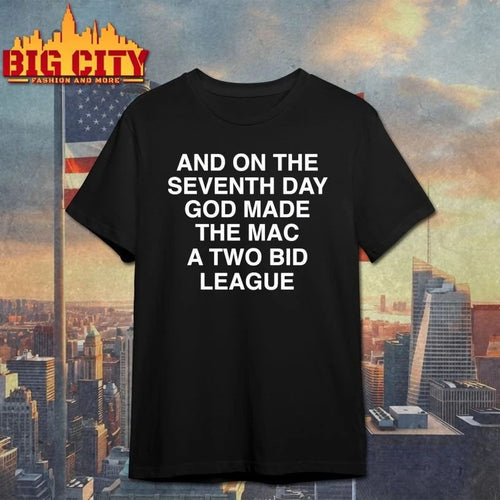 And On The Seventh Day God Made The MAC a Two-Bid league T-shirt
