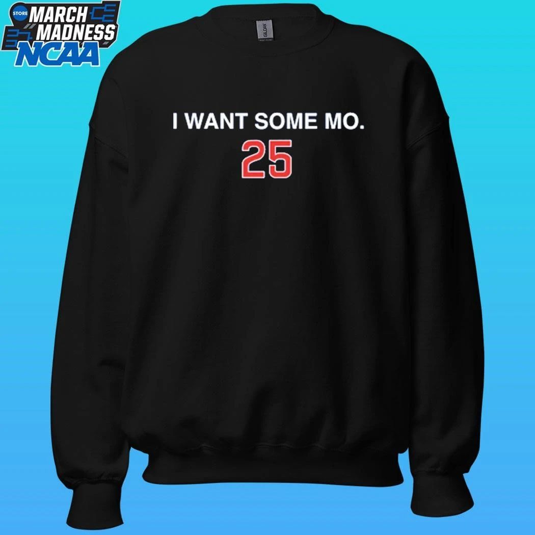 I Want Some Mo 25 Shirt