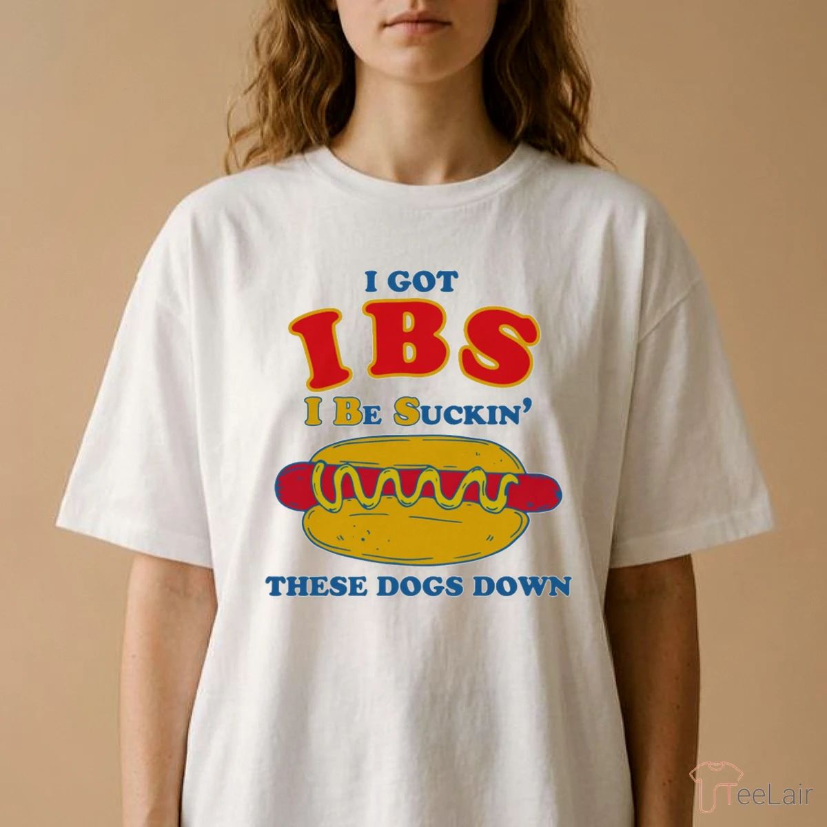 I Got IBS I Be Suckin’ These Dogs Down Shirt