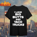 I Like Big Butts And Taco Trucks Shirt