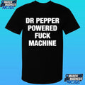 Doctor Pepper Powered Fuck Machine Shirt
