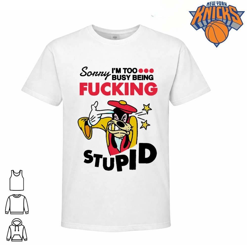 Sorry Im Too Busy Being Fucking Stupid Goofy Parody shirt