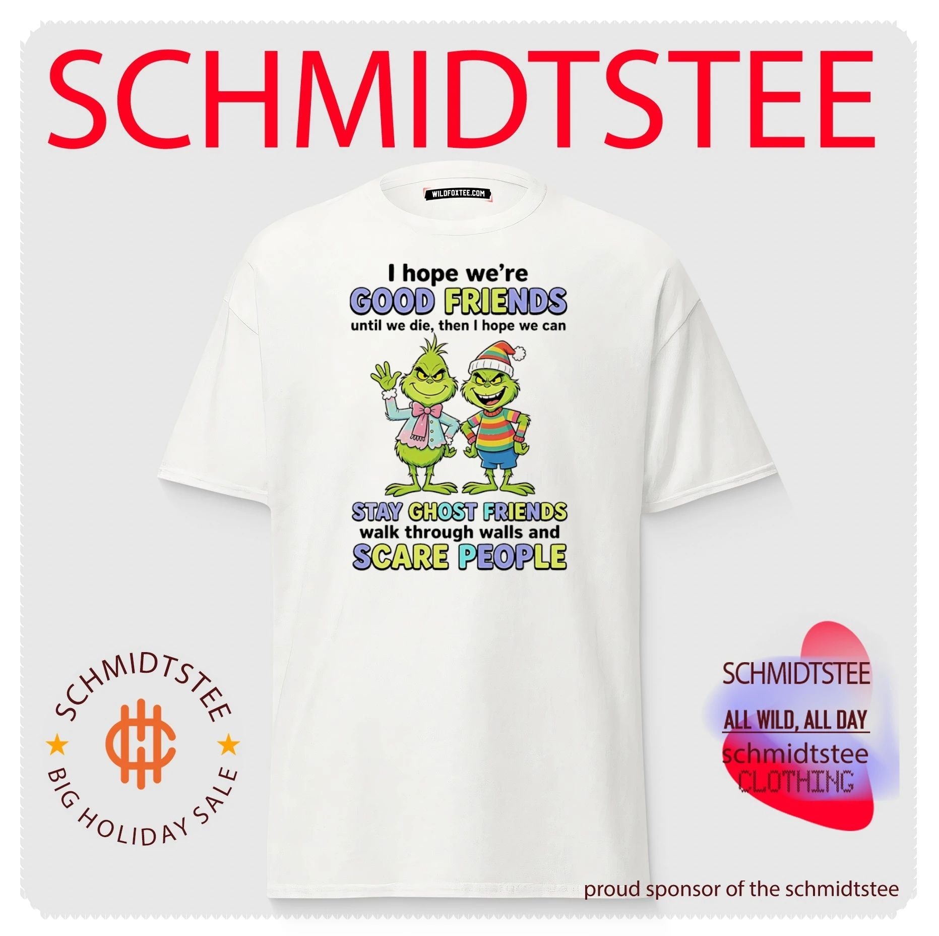 Grinch I hope we’re good friends until we die then I hope we can stay ghost friends walk through walls and scare people shirt
