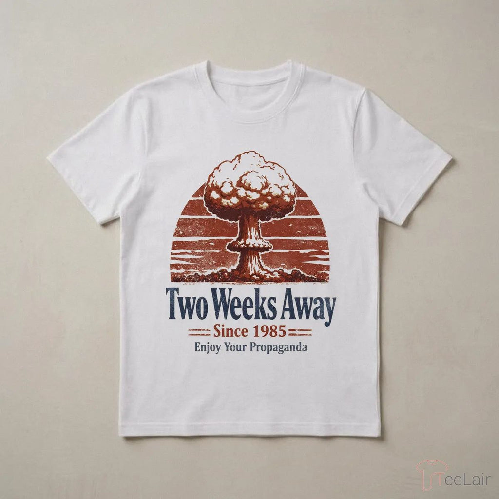 Two Weeks Away Since 1985 Enjoy Your Propaganda Shirt