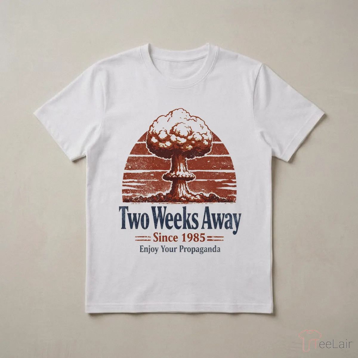 Two Weeks Away Since 1985 Enjoy Your Propaganda Shirt