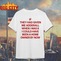 IF THEY HAD GIVEN ME ADDERALL WHEN I WAS 6 I COULD HAVE BEEN A HOME OWNER BY NOW SHIRT