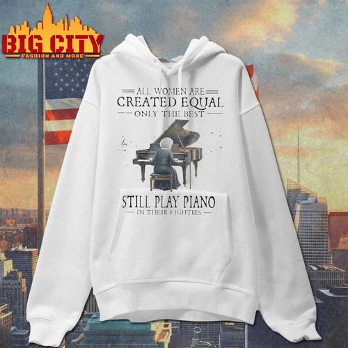 All Women Are Created Equal Only The Best Still Play Piano In Their Eighties T-shirt