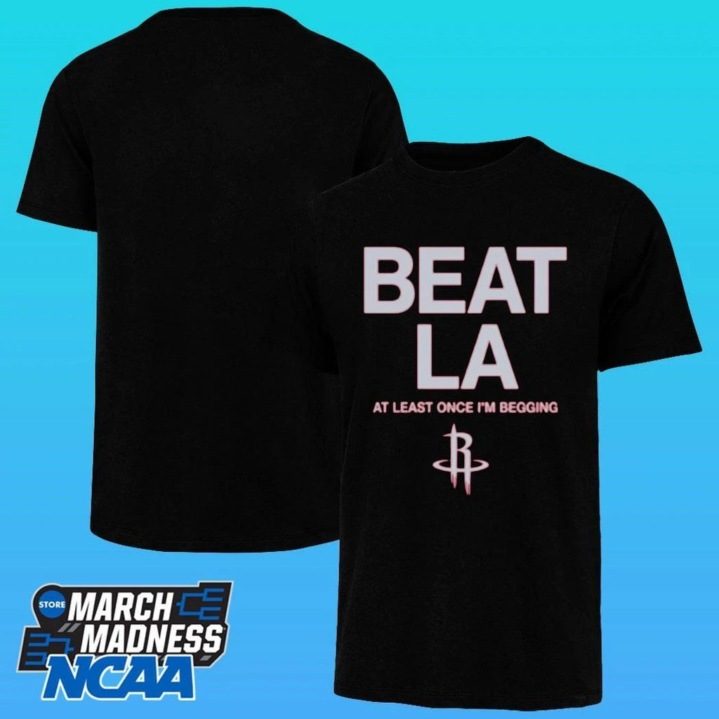 Houston Rockets Beat La At Least Once I’m Begging Shirt