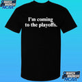 I’m Coming To The Playoffs Shirt