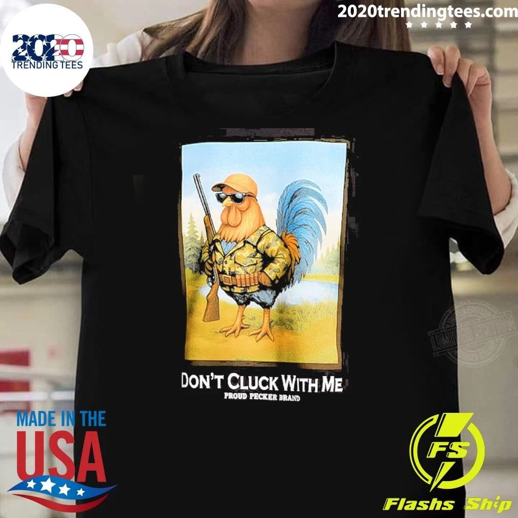 Don’t Cluck With Μe Proud Pecker Brand Shirt