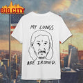 My Lungs Are Ironed Graphic Shirt