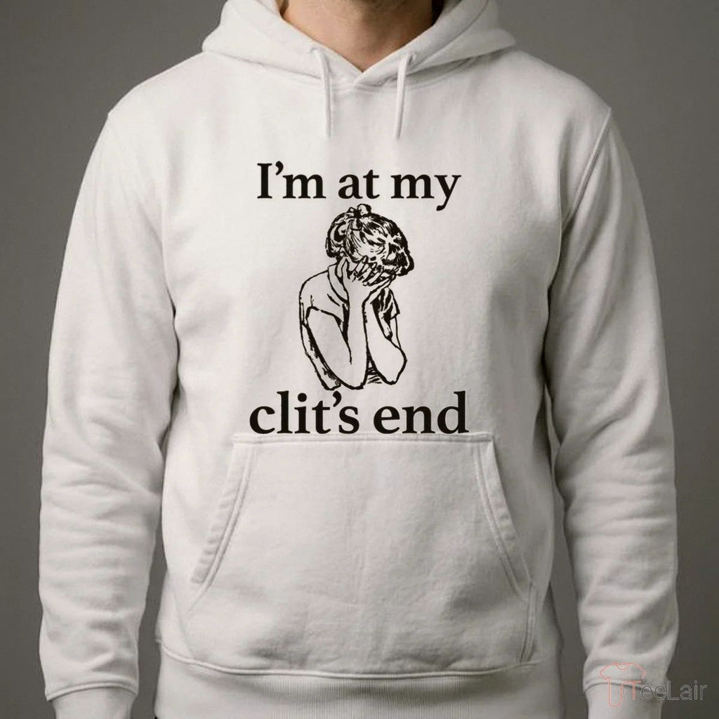 I’M At My Clit’S End Shirt