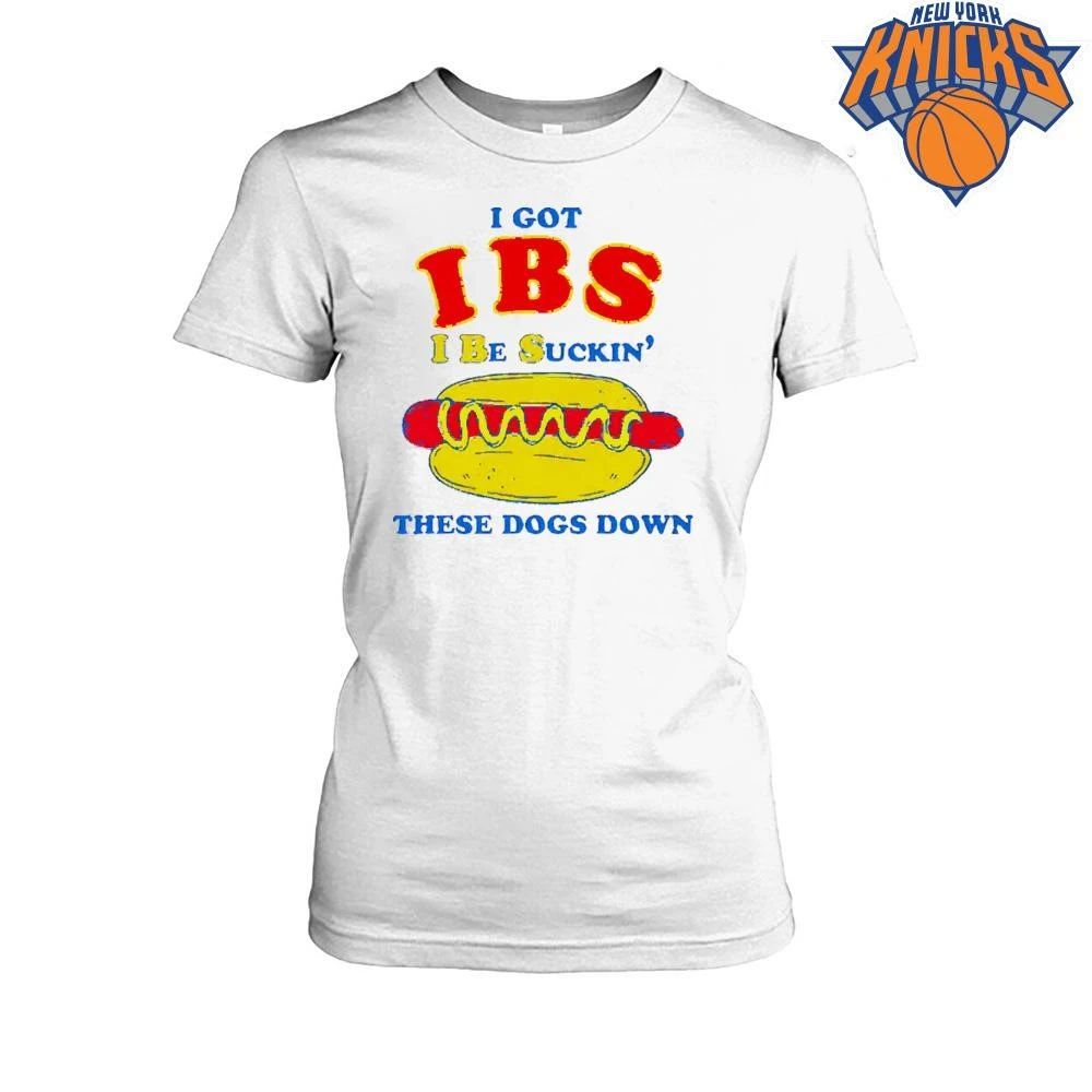 I Got IBS I Be Suckin’ These Dogs Down Shirt